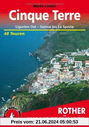 Cinque Terre: Ligurien Ost - Genua bis La Spezia. 48 Touren: Ligurien Ost - Genua bis La Spezia. 48 ausgewählte Wanderungen in Liguria di Levante. Die schönsten Tal- und Höhenwanderungen